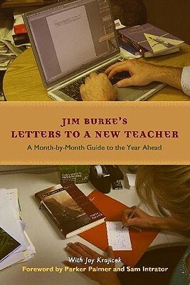 Letters to a New Teacher: A Month-By-Month Guide to the Year Ahead by Parker J. Palmer, Joy Krajicek, Jim Burke, Sam M. Intrator