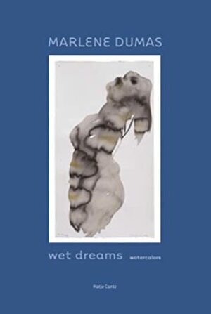 Marlene Dumas: Wet Dreams: Watercolors by Marlene Dumas, Tilman Osterwold, Thomas Knubben