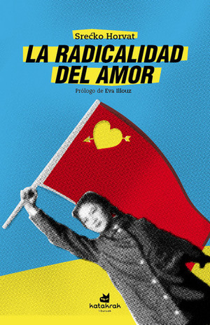 La radicalidad del amor by Srećko Horvat