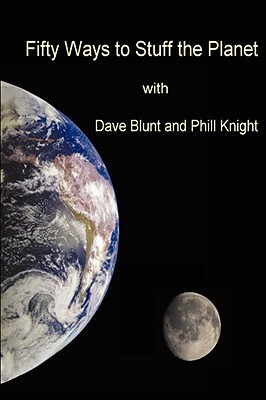 Fifty ways to stuff the Planet by Dave Blunt, Phil Knight