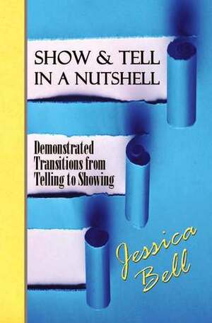 Show & Tell in a Nutshell: Demonstrated Transitions from Telling to Showing by Jessica Bell