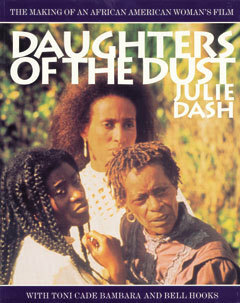 Daughters of the Dust: The Making of an African American Woman's Film by Julie Dash, Toni Cade Bambara, bell hooks