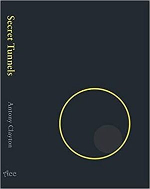 Secret Tunnels of England: Folklore and Fact by Antony Clayton, Bradley L. Garrett, Gary Lachman