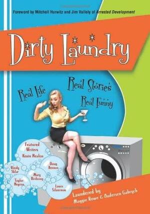 Dirty Laundry: Real Life. Real Stories. Real Funny by Amy Stiller, Taylor Negron, Mary Birdsong, Maggie Rowe, Laura Silverman, Andersen Gabrych, Richard Belzer, Stirling Gardner, Randy Sklar