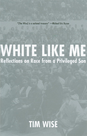 White Like Me: Reflections on Race from a Privileged Son by Tim Wise