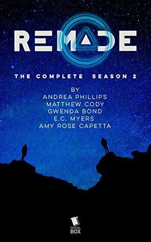 ReMade: The Complete Season 2 by Gwenda Bond, Andrea Phillips, A.R. Capetta, Matthew Cody, E.C. Myers