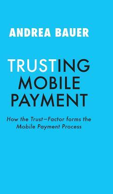 Trusting Mobile Payment by Andrea Bauer