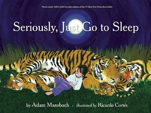 Seriously, Just Go to Sleep by Adam Mansbach, Ricardo Cortés