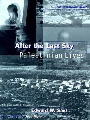 After the Last Sky: Palestinian Lives by Edward W. Said, Jean Mohr