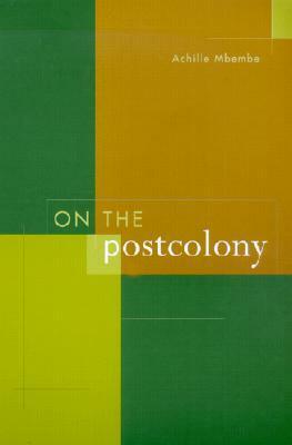 On the Postcolony by J.A.A. Mbembe, Achille Mbembe