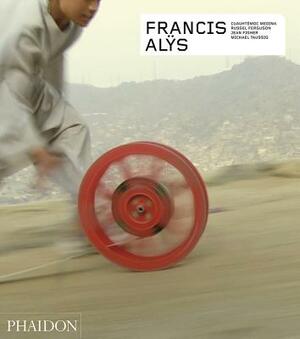 Francis Al&#255;s: Revised & Expanded Edition by Jean Fisher, Cuauhtémoc Medina, Russell Ferguson