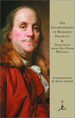 The Autobiography of Benjamin Franklin: & Selections from His Other Writings (Modern Library) by Benjamin Franklin, Stacy Schiff