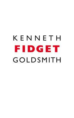 Fidget by Kenneth Goldsmith