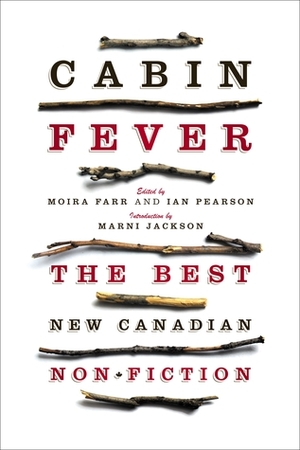 Cabin Fever: The Best New Canadian Non-Fiction by Ian Pearson, Moira Farr, cabin fever