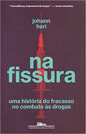 Na fissura: Uma história do fracasso no combate às drogas by Johann Hari