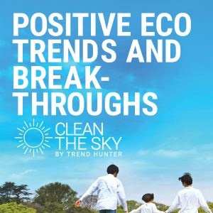 Clean the Sky - Positive Eco Trends & Breakthroughs