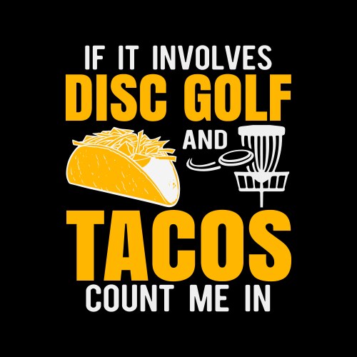 if it involves disc golf and tacos count me in fun vector image