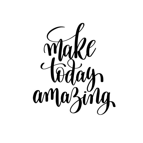 Make today amazing black and white hand written vector image