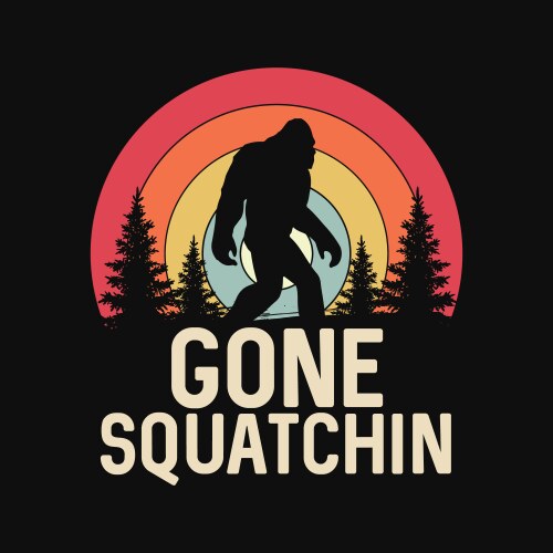 gone squatchin to find bigfoot sasquatch retro vector image