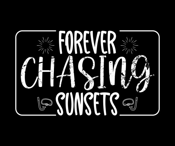 forever chasing sunsets t shirt design vector image