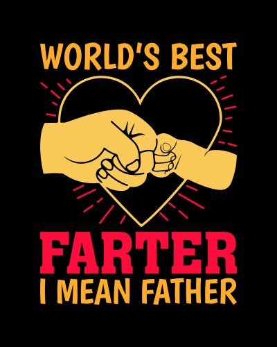 worlds best farter i mean father t shirt design vector image