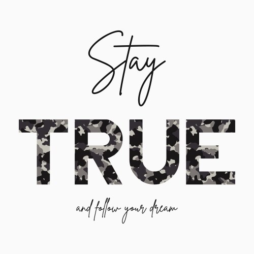 Stay true - slogan for t-shirt with camouflage vector image