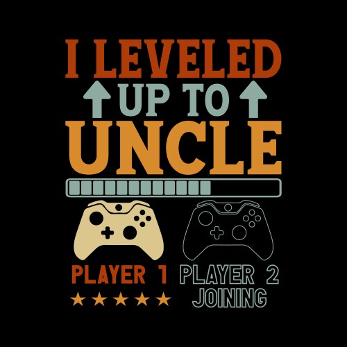 i leveled up to uncle video games promoted new vector image