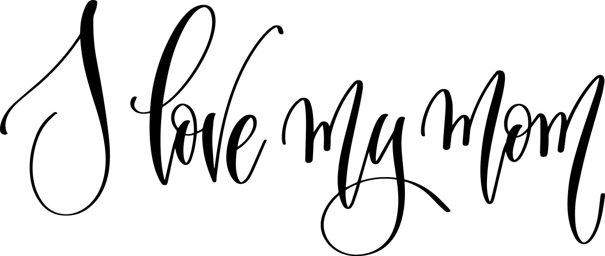 i love my mom - hand lettering inscription text vector image