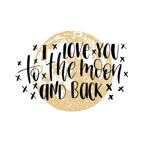 I love you to the moon and back hand lettering vector image