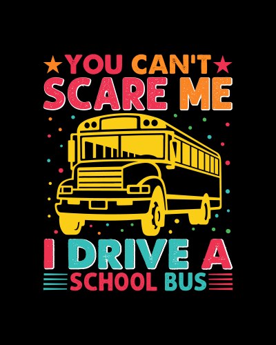 you cant scare me i drive a school bus t shirt vector image