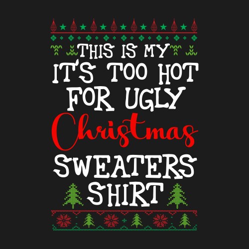 this is my its too hot for ugly christmas shirt vector image