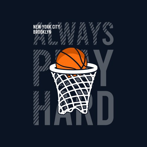 always play hard slogan for basketball t-shirt vector image