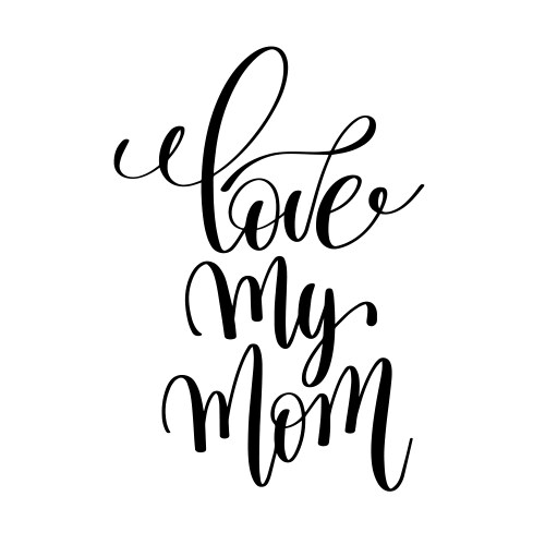 love my mom black and white modern brush vector image