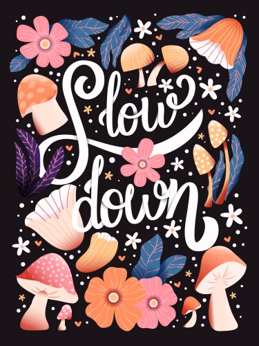 slow down hand lettering card with flowers vector image