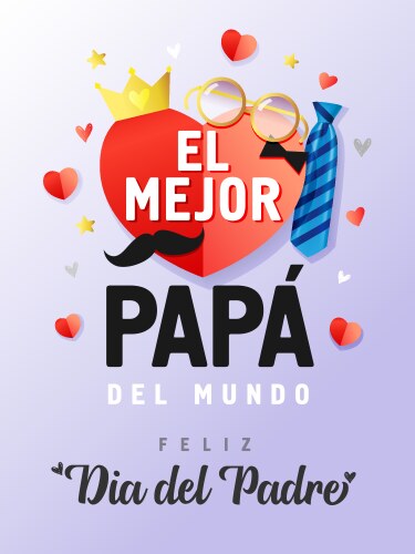 El mejor papa del mundo feliz dia padre vector image