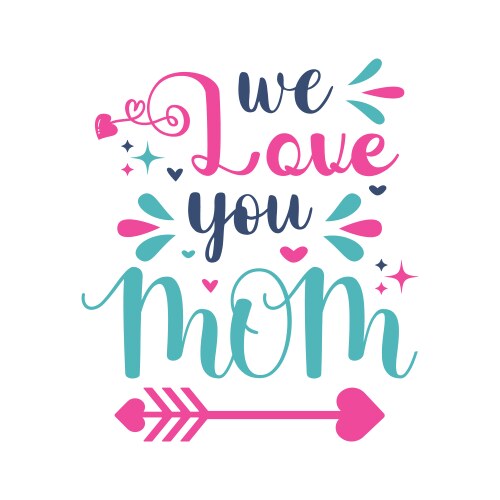 We love you mom typography t-shirt design vector image