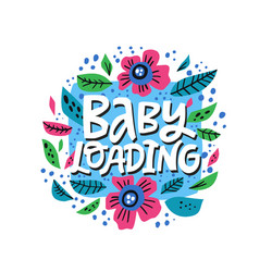 baby loading lettering in floral frame vector image