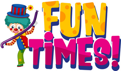 font design for word fun times with funny clown vector image