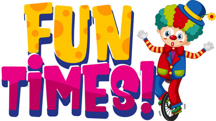 font design for word fun times with happy clown vector image