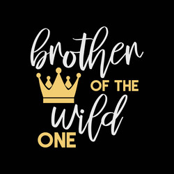 Brother of the wild one shirt 1st birthday first vector