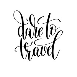 dare to travel black and white hand written vector image