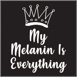 My melanin is everything saying typography t shirt vector