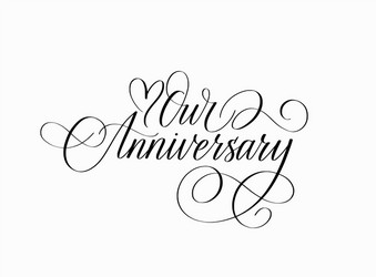 our anniversary love ink calligraphy heart design vector image