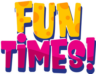 font design for word fun times on white background vector image