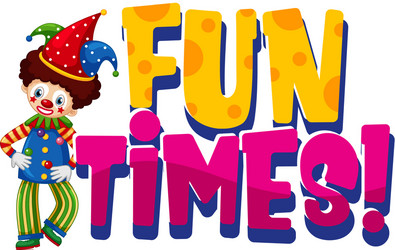 font design for word fun times with happy clown vector image