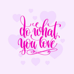 do what you love hand lettering motivation vector image