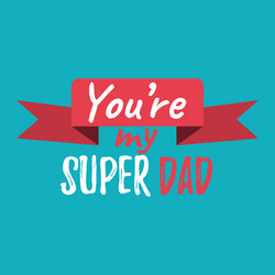 youre my super dad banner and giftcard fathers vector image