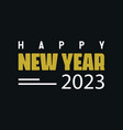 happy new year 2023 quote typography on black vector image