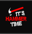 its hammer time carpenter gifts father day vector image