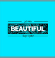 lests make beautiful things together slogan vector image